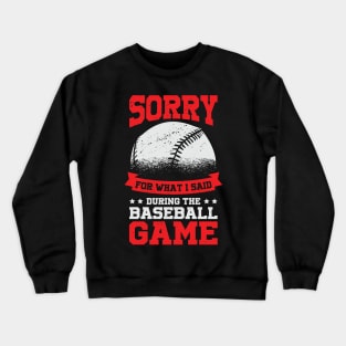 Sorry For What I Said During The Baseball Game Crewneck Sweatshirt